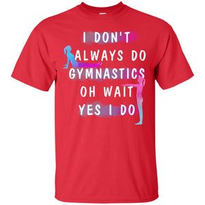 I Don't Always Do Gymnastics National Gymnastics Day ShirtG200 Gildan Ultra Cotton T-Shirt