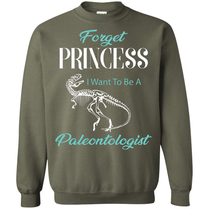 Forget Princess I Want To Be A Paleontologist Gift Shirt For Funny Girls Military Green