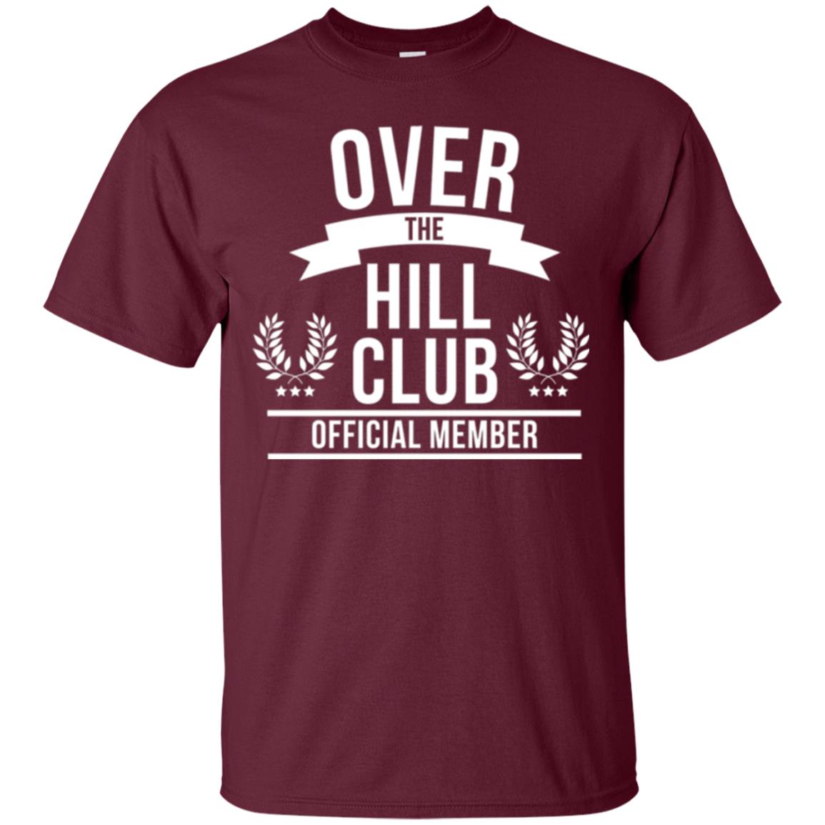 Gag Over 40 T-shirt Over The Hill Club Official Member Maroon