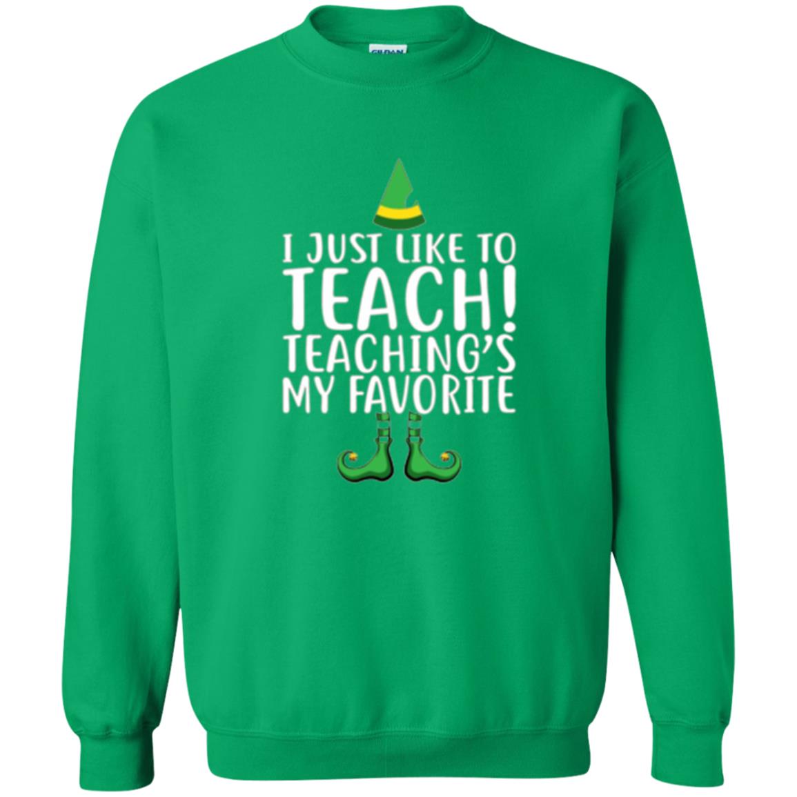 Christmas T-shirt I Just Like To Teach Teaching Is My Favorite Irish Green