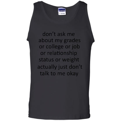 Dont Ask Me About My Grades Or College Or Job Or Relationship Status Or Wieght Actually Just Dont Talk To Me Okay Black