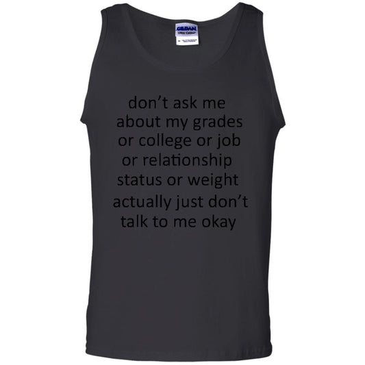 Dont Ask Me About My Grades Or College Or Job Or Relationship Status Or Wieght Actually Just Dont Talk To Me Okay Black