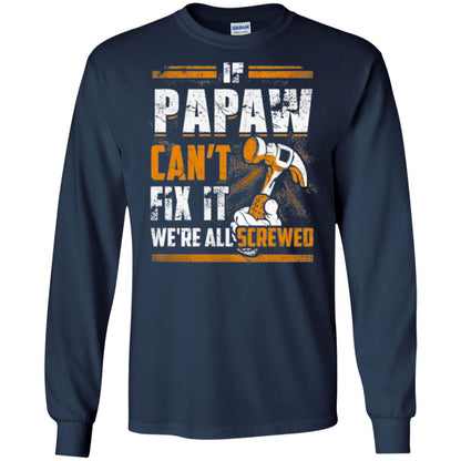 If Papaw Can_t Fix It We_re All Screwed T-shirt Navy