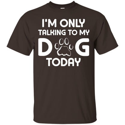 I'm Only Talking To My Dog Today Dog Lover Shirt Dark Chocolate