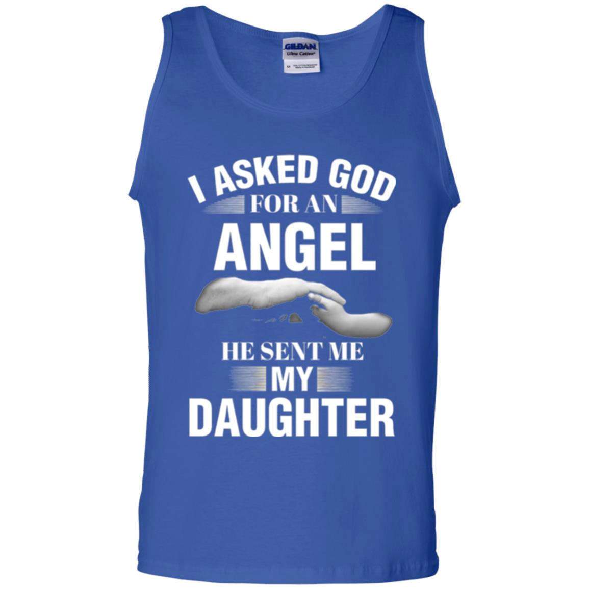 Fathers Day T-shirt I Asked God For An Angel He Sent Me My Daughter Royal