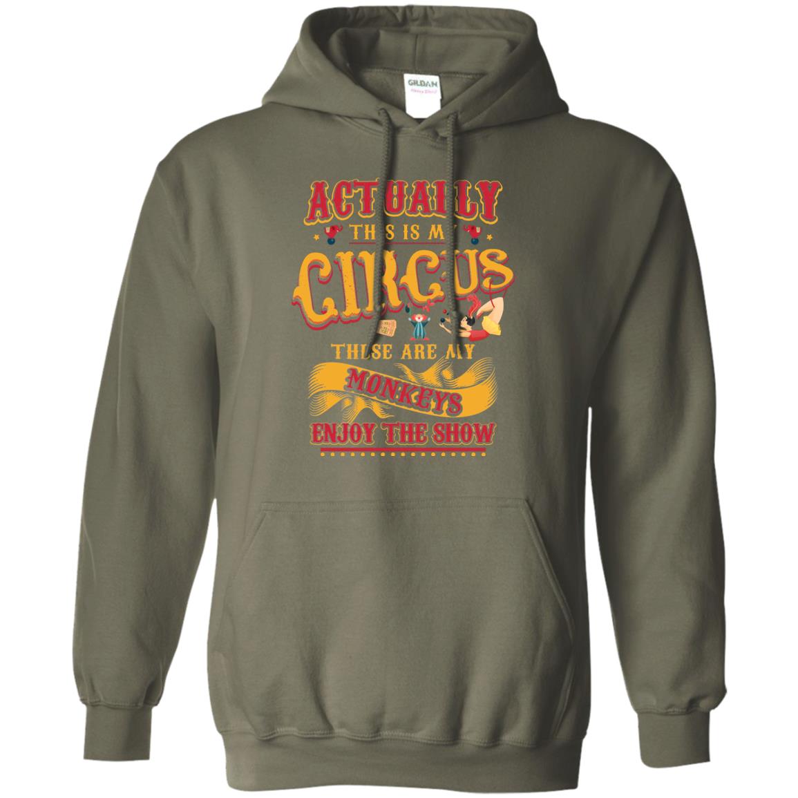 Actually This Is My Circus These Are My Monkeys Enjoy The Show Mommy Shirt Military Green