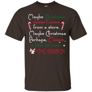 Christmas T-shirt Maybe Christmas Doesn't Come From A Store Maybe Christmas Perhaps Means A Little Bit More The Grinch