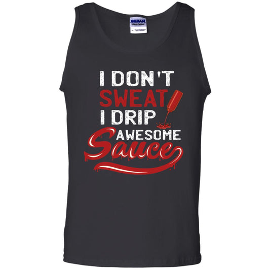 I Don't Sweat I Drip Awesome Sauce Shirt Black