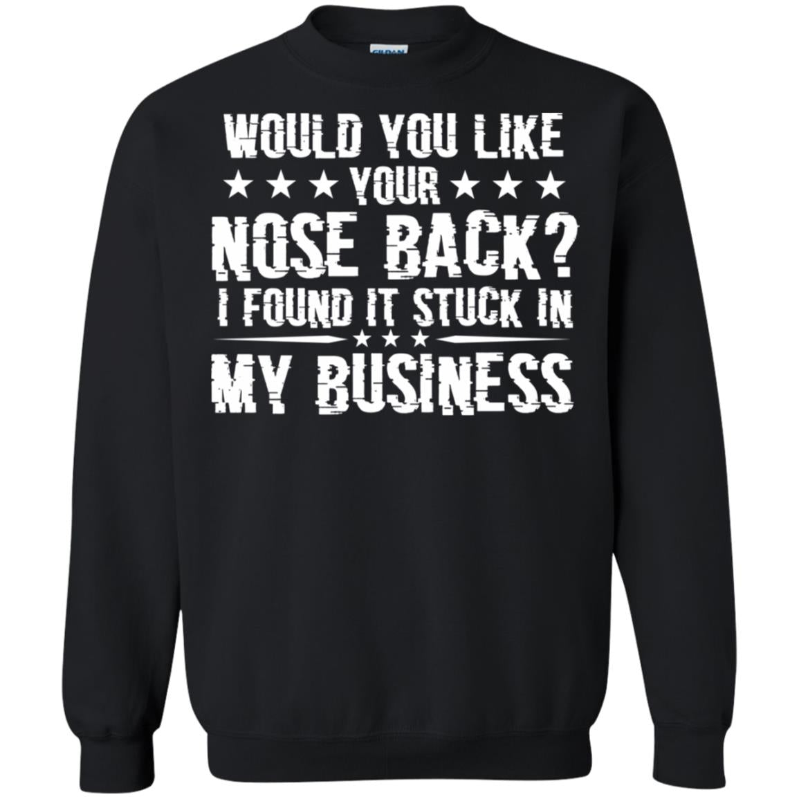 Would You Like Your Nose Back I Found It Stuck In My BusinessG180 Gildan Crewneck Pullover Sweatshirt 8 oz.