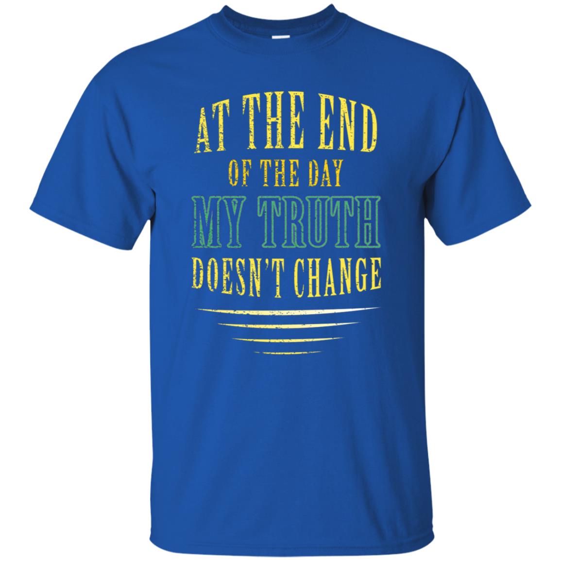 At The End Of The Day My Truth Doesn't Change Shirt Royal