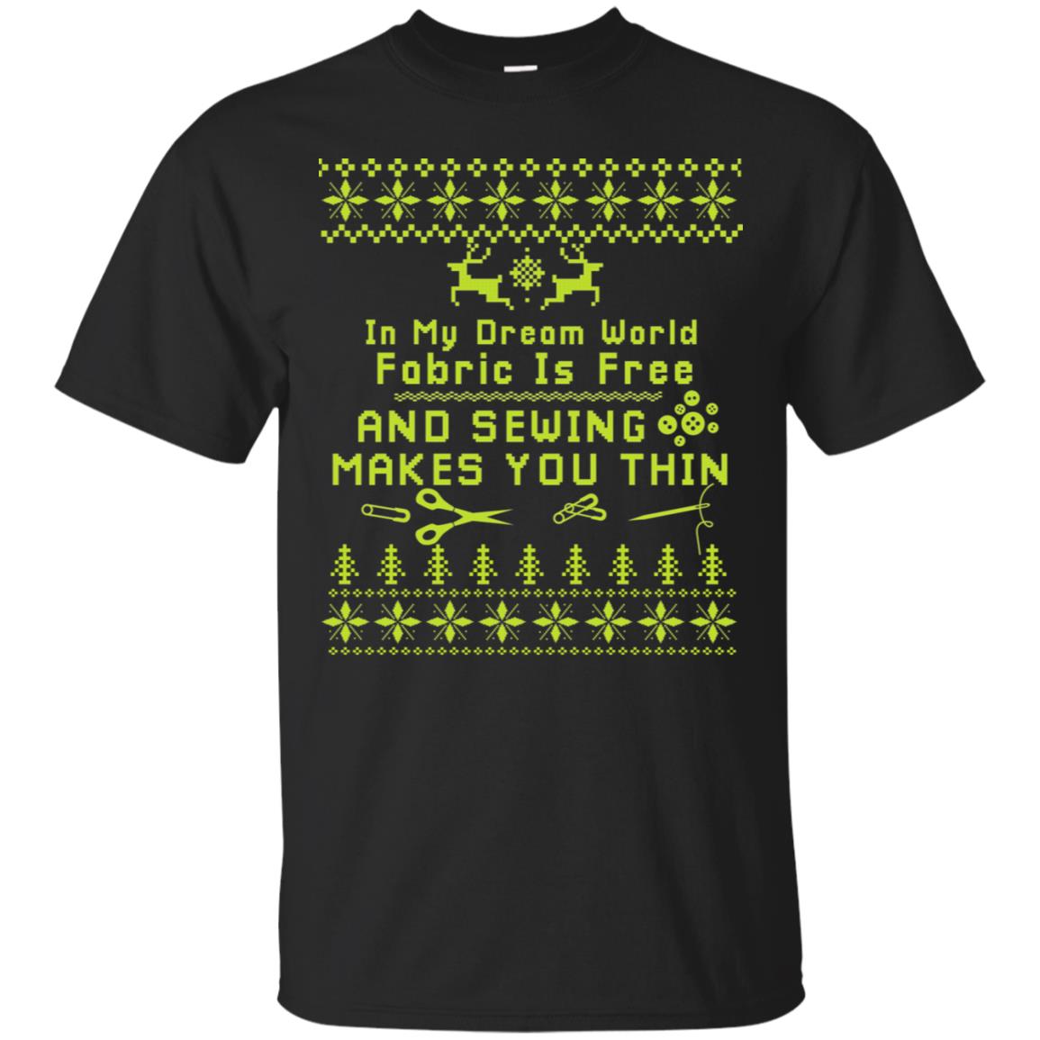 In My Dream World Fabric Is Free And Sewing Makes You Thin X-mas Sewing Lovers Shirt Black