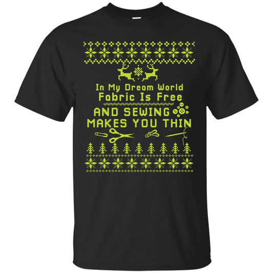 In My Dream World Fabric Is Free And Sewing Makes You Thin X-mas Sewing Lovers Shirt Black