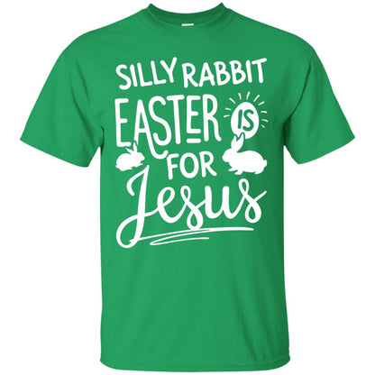 Silly Rabbit Easter Is For Jesus Easter Day T-shirt Irish Green