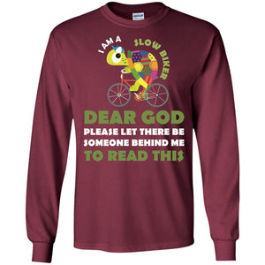 I Am Slow Biker Dear God Please Let There Be Someone Behind Me To Read ThisG240 Gildan LS Ultra Cotton T-Shirt