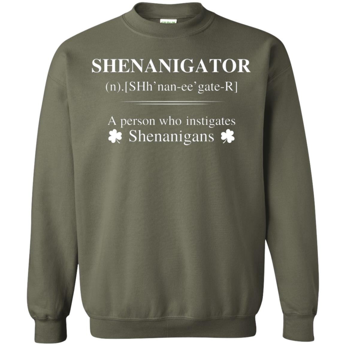Shenanigators Definition A Person Who Instigates Shenanigans Irish Shirt Military Green