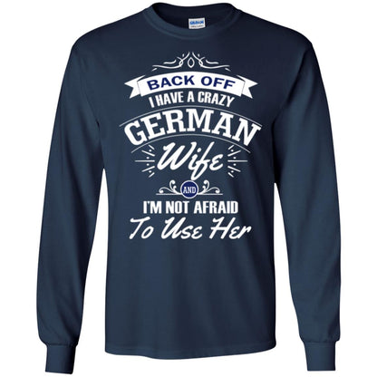 Back Of I Have A Crazy German Wife And Im Not Afraid To Use Her Navy