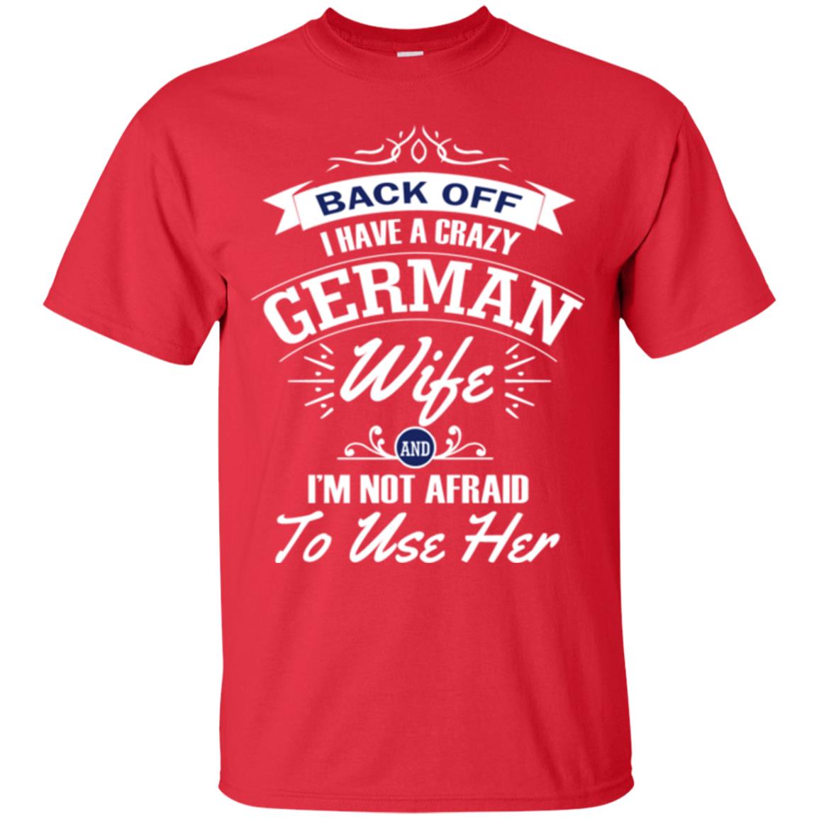 Back Of I Have A Crazy German Wife And Im Not Afraid To Use Her Red