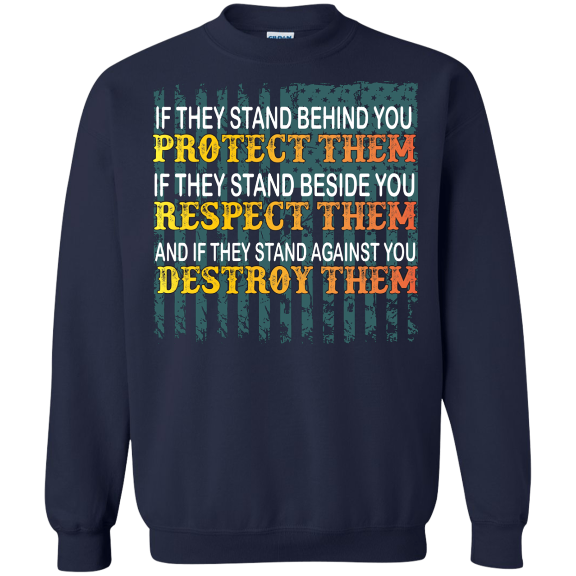 Military T-Shirt If They Stand Behind You Protect Them If They Stand Beside You Respect Them And If They Stand Against You Destroy Them Navy