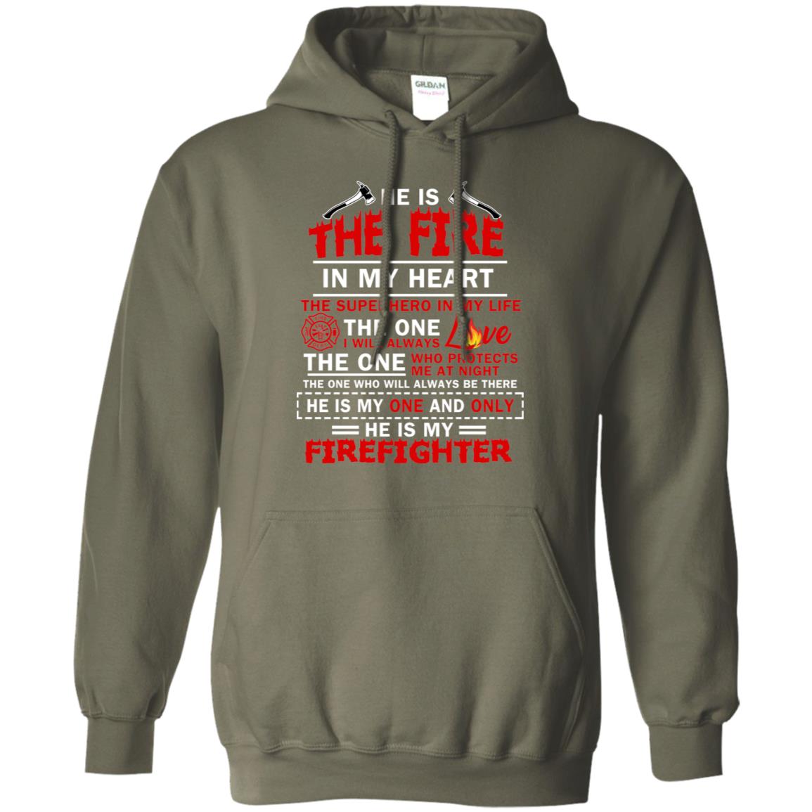 He Is The Fire In My Heart The Superhero In My Life The One I Will Always Love The One Who Protects Me At Night The One Who Will Always Be There He Is My One And Only He Is My Firefighter Military Green