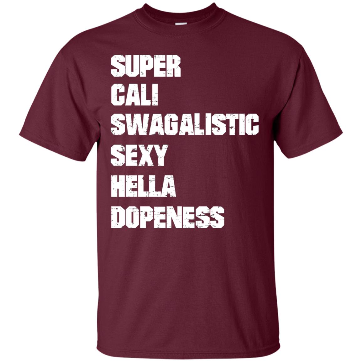 Super Cali Swagalistic Sexy Hella Dopeness Shirt Maroon
