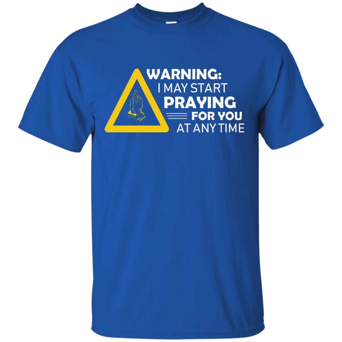 Warning I May Start Praying For You At Any Time Christian Shirt Royal