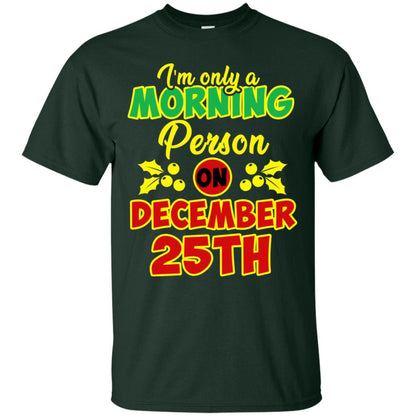 I'm Only A Morning Person On December 25th Christmas X-mas Ideas Gift Shirt For Mens Or Womens Forest