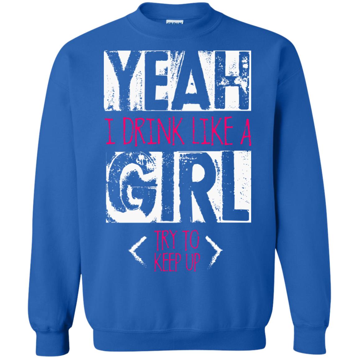 Yeah I Drink Like A Girl Try To Keep Up Drinking Gift Shirt For Girls Royal