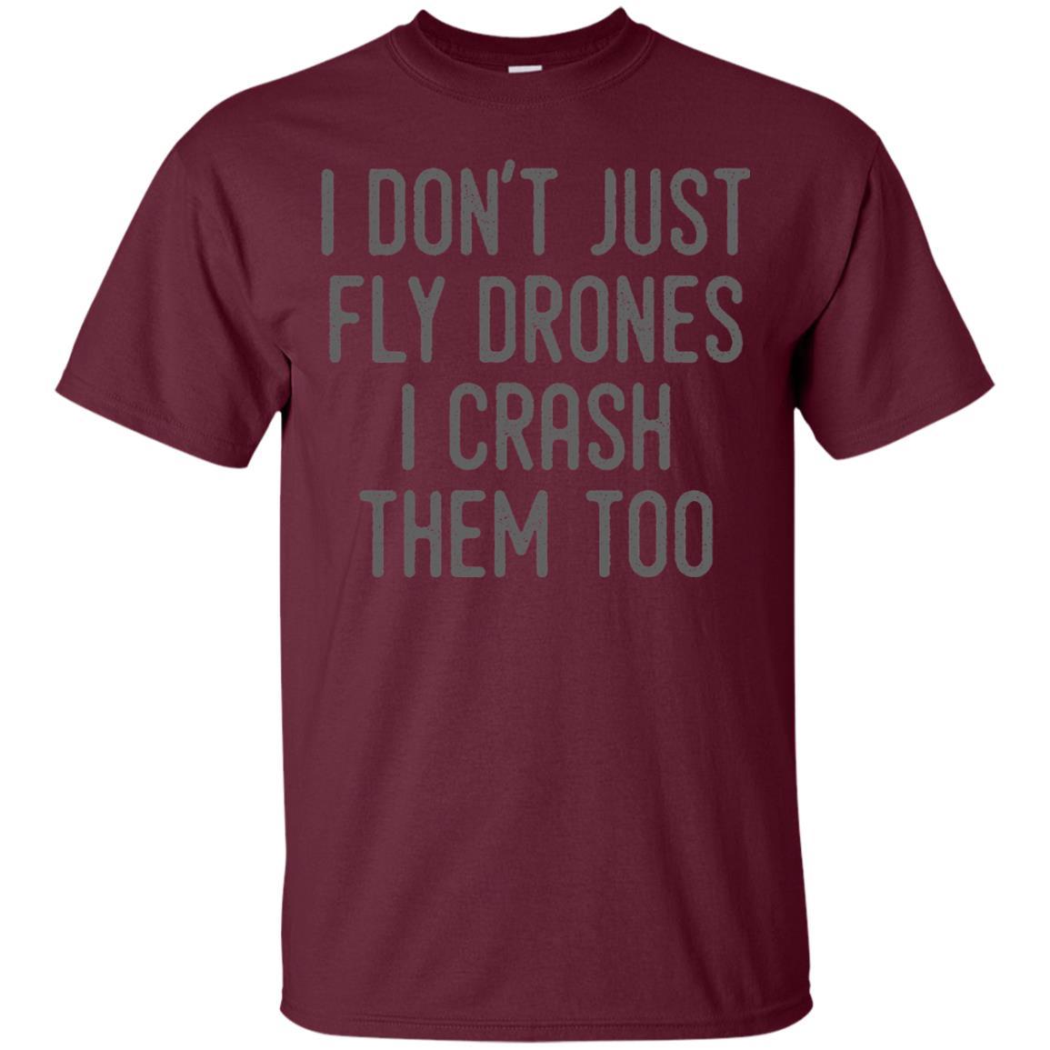 I Don't Just Fly Drones I Crash Them Too T-shirt Maroon