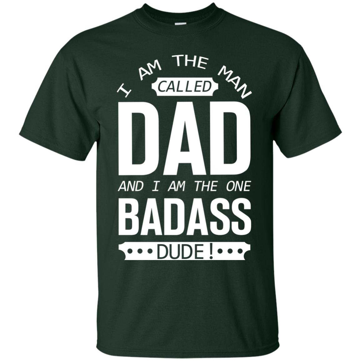 I Am The Man Called Dad And I Am The One Badass Dude Forest