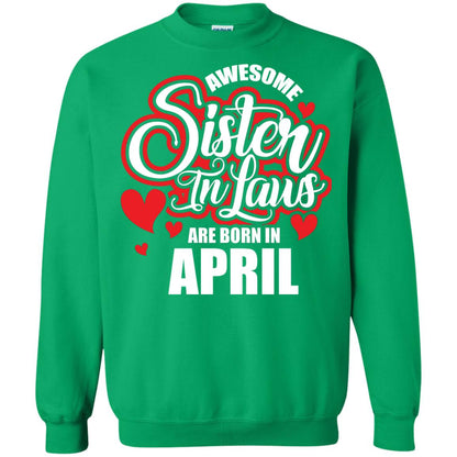 April T-shirt Awesome Sister In Laws Are Born In April Irish Green