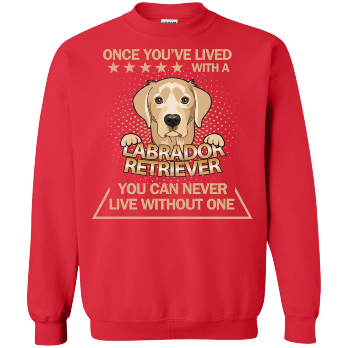 Once You've Lived With A Labrador Retriever You Can Never Live Without One Shirt Red