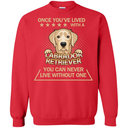 Once You've Lived With A Labrador Retriever You Can Never Live Without One Shirt Red