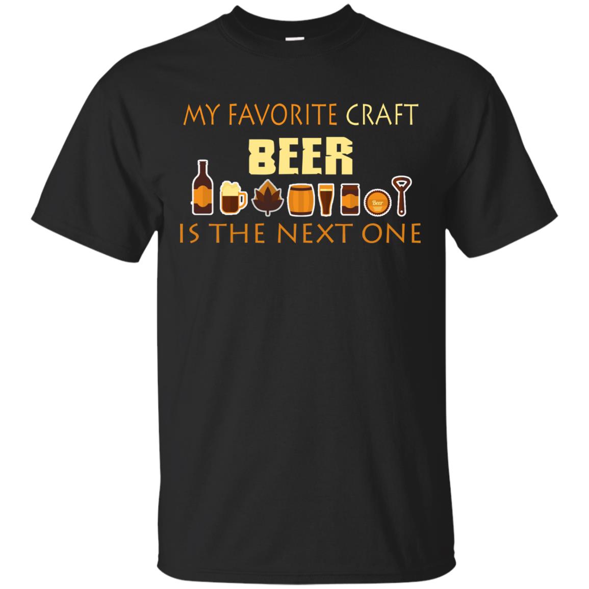 My Favorite Craft Beer Is The Next One Beer Lovers Shirt Black