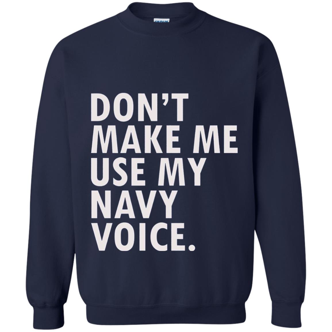 Dont Make Me Use My Mavy Voice Military T-shirt Navy