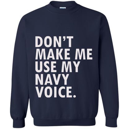 Dont Make Me Use My Mavy Voice Military T-shirt Navy