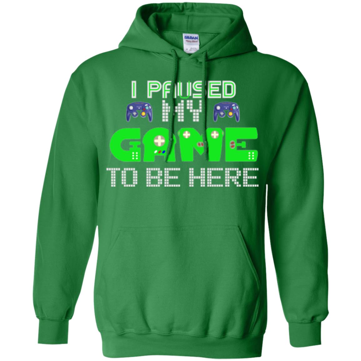 Video Gamer T-shirt I Paused My Game To Be Here Irish Green