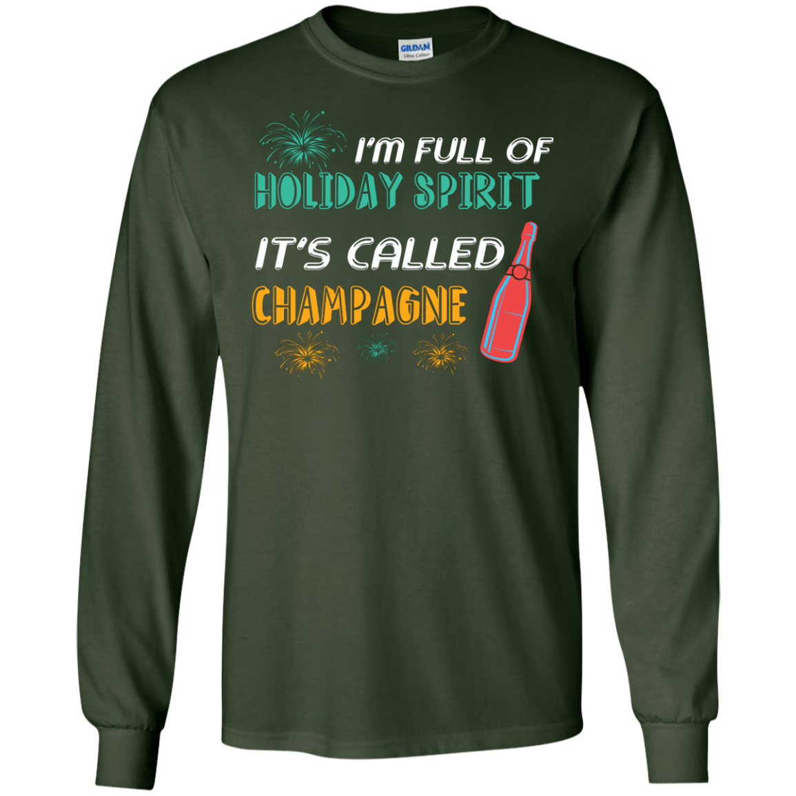Champagne T-shirt I'm Full Of Holiday Spirit It's Called Champagne Forest Green