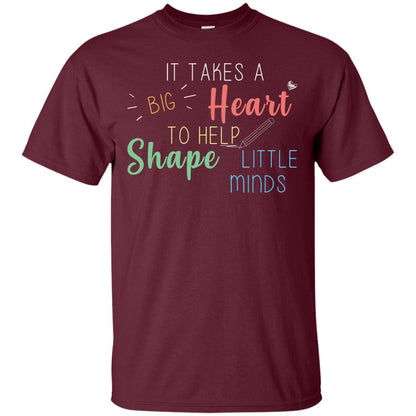 It Takes A Big Heart To Help Shape Little Minds Teacher Back To School Shirt Maroon