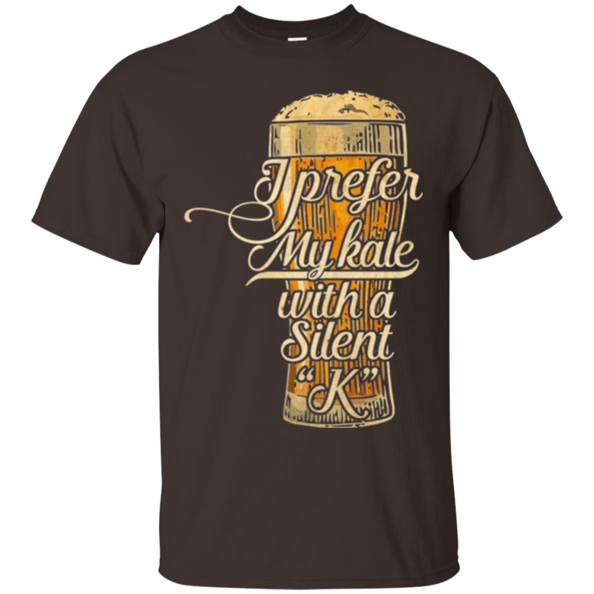 Beer Lover T-shirt I Prefer My Kale With A Silent K Dark Chocolate