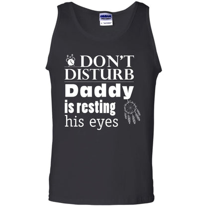 Don't Disturb Daddy Is Resting His Eyes Funny Dad Shirt Black