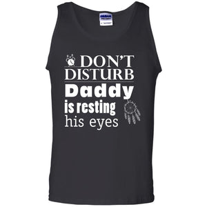 Don't Disturb Daddy Is Resting His Eyes Funny Dad ShirtG220 Gildan 100% Cotton Tank Top