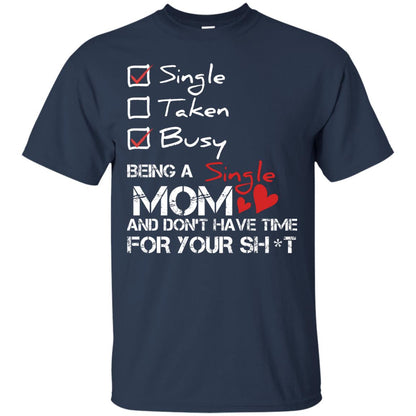 Single Taken Busy Being A Single Mom And Don_t Have Time Shirt Navy