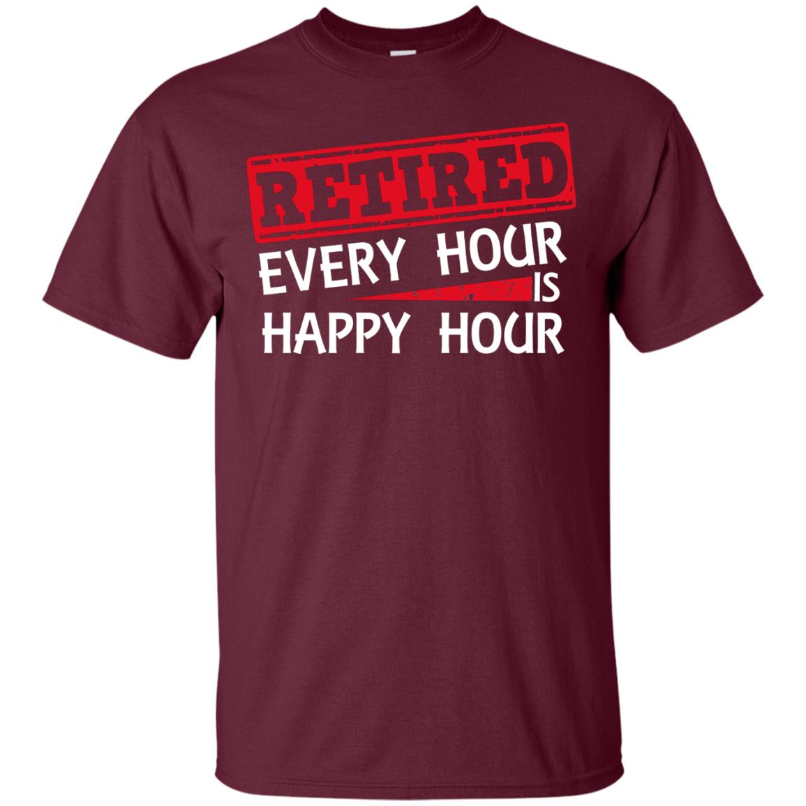 Retired Every Hour Is Happy Hour Retirement Shirt Maroon