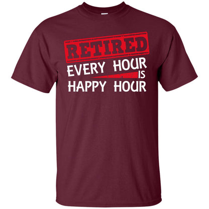 Retired Every Hour Is Happy Hour Retirement Shirt Maroon