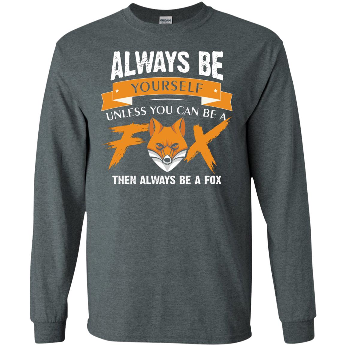 Always Be Yourself Unless You Can Be A Fox Gift Shirt For Fox Lover Dark Heather