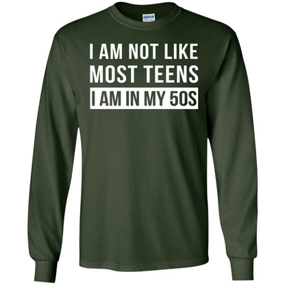 I Am Not Like Most Teens I Am In My 50s Shirt Forest Green