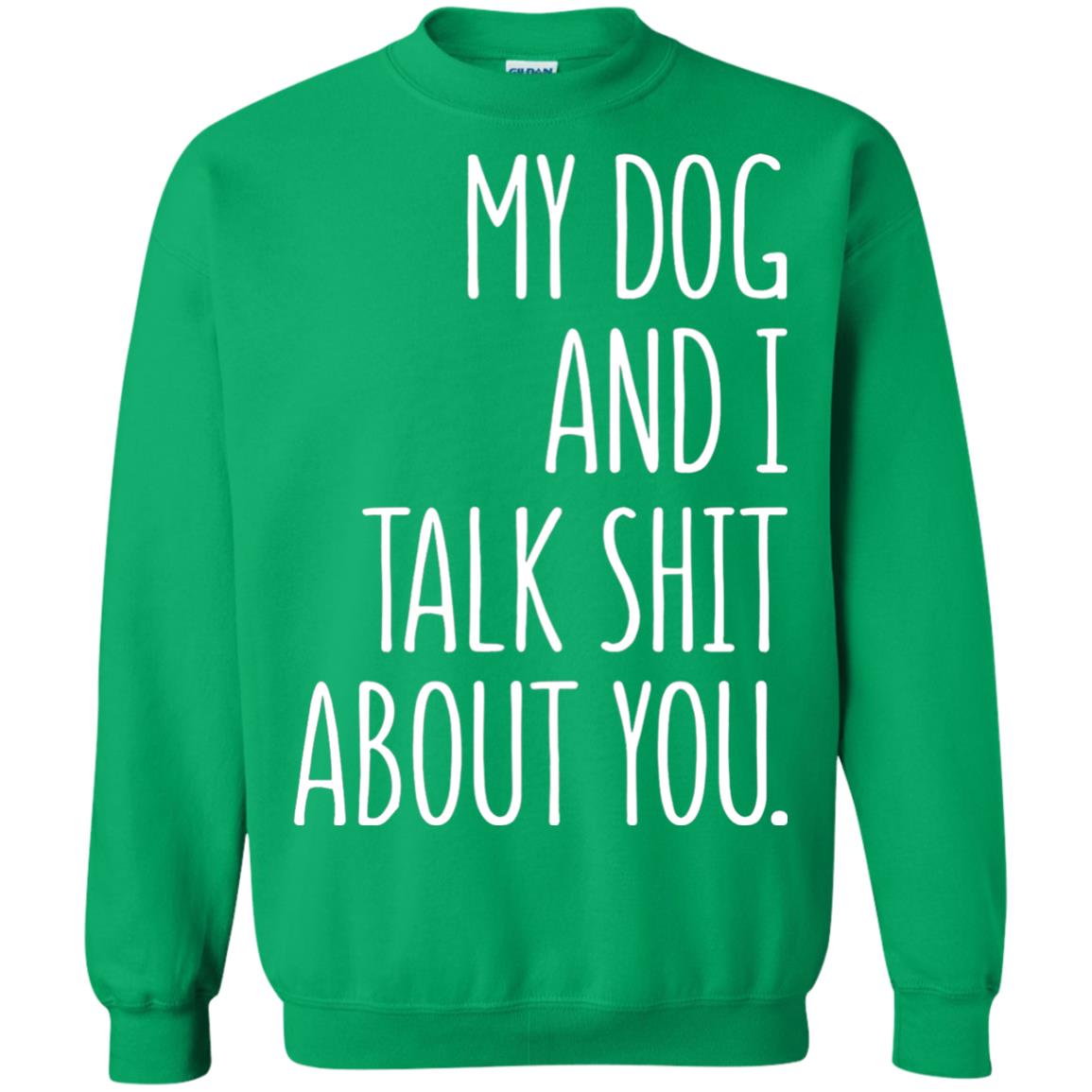 Dog Lovers T-shirt My Dog And I Talk About You Irish Green
