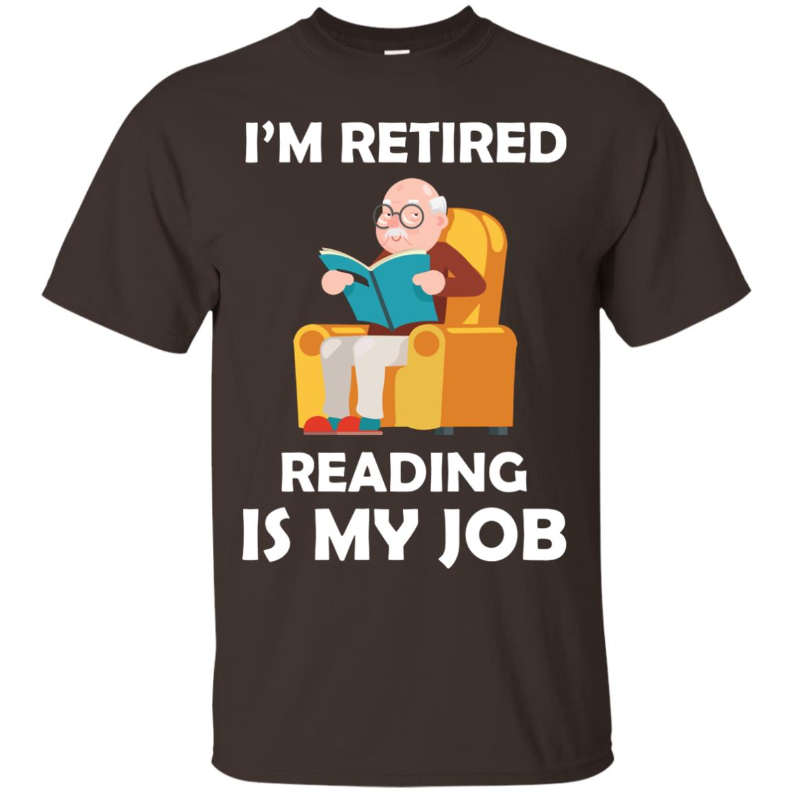 I_m Retired Reading Is My Job Retirement Shirt Dark Chocolate