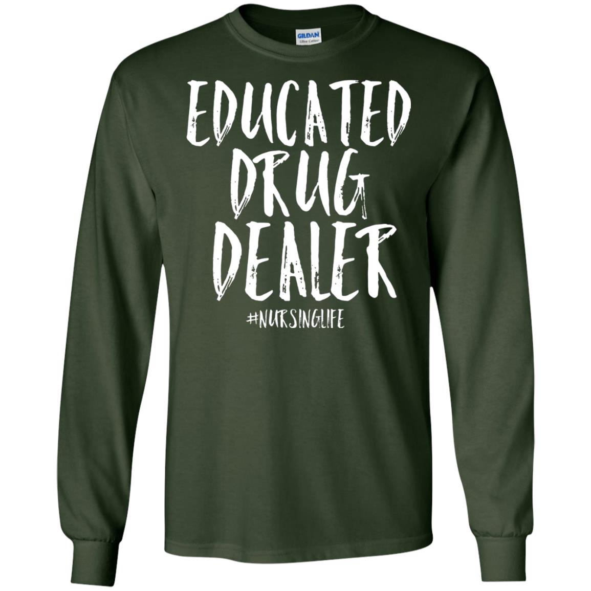 Educated Drug Dealer Nurse Nursing Life Shirt Forest Green
