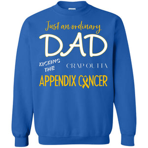Just An Ordinary Dad Kicking The Crap Outta Appendix Cancer ShirtG180 Gildan Crewneck Pullover Sweatshirt 8 oz.